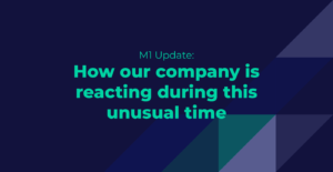 M1 update: How our company is reacting during this unusual time