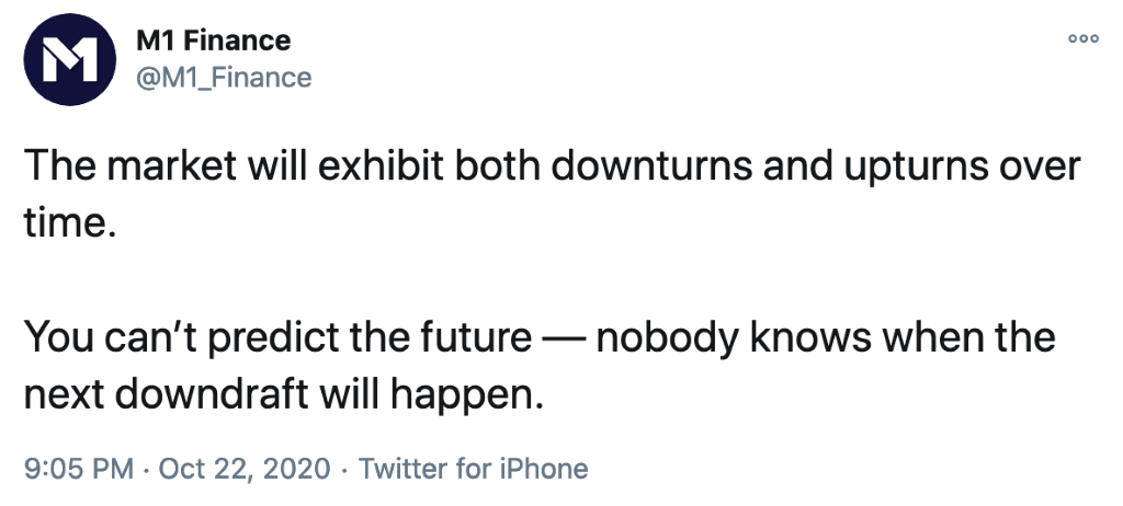 M1 Finance tweet: The market will exhibit both downturns and upturns over time.

You can't predict the future -- nobody knows when the next downdraft will happen.