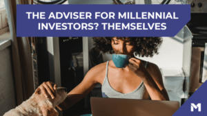 The adviser for millennial investors? Themselves