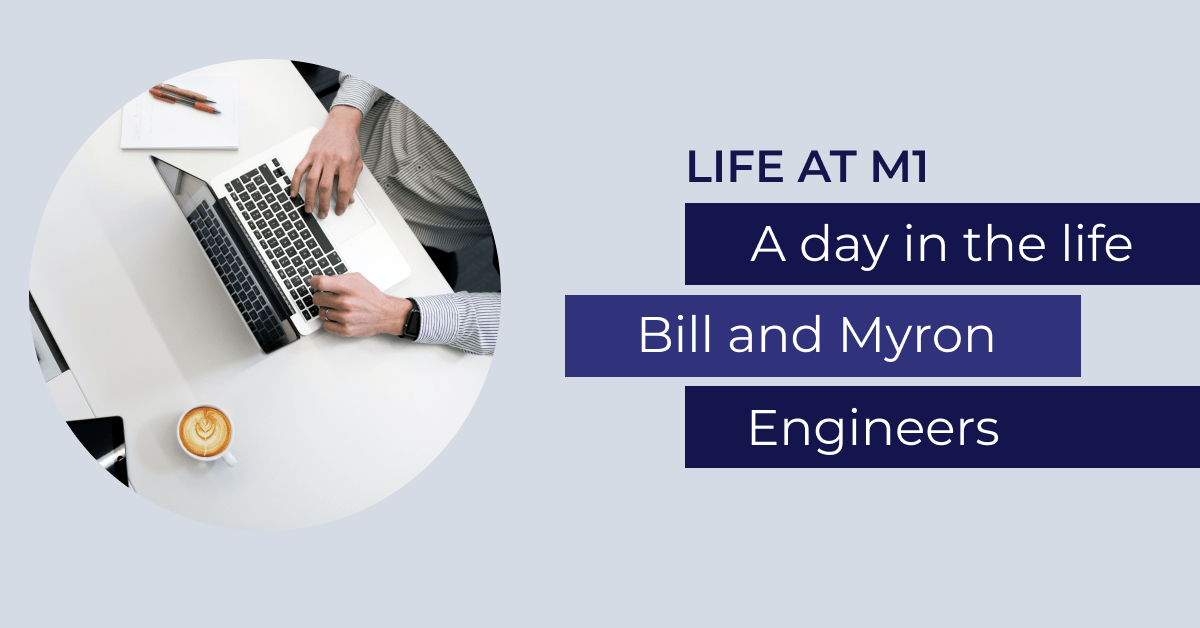 A graphic with a photo of someone typing on a laptop with a coffee sitting on the table. The text reads: Life at M1. A day in the life. Bill and Myron. Engineers.