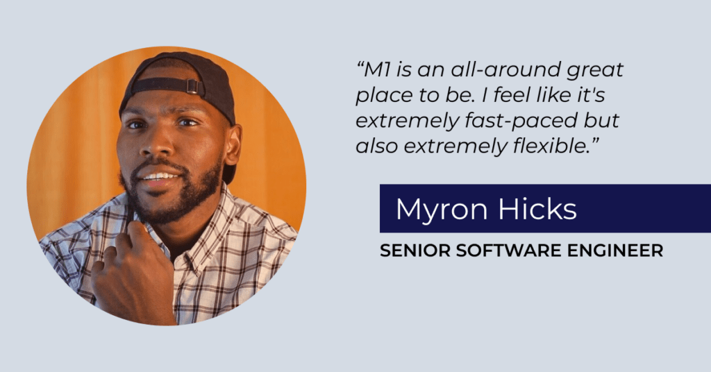 Graphic that includes a photo of Myron Hicks, Senior Software Engineer, and the quote: "M1 is an all-around great place to be. I feel like it's extremely fast-paced but also extremely flexible."